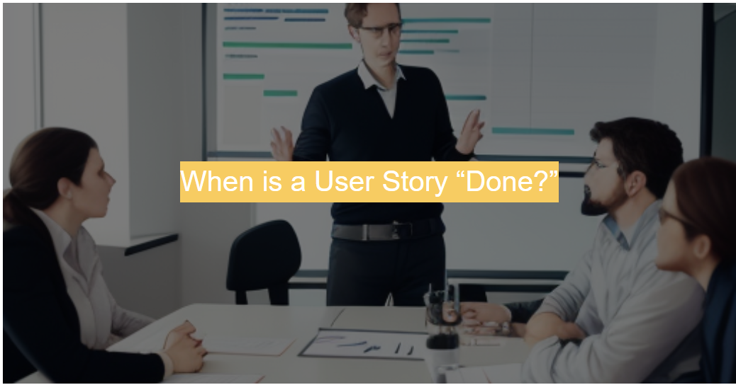 When is a User Story “Done?” : Definition of Done in Scrum Agile